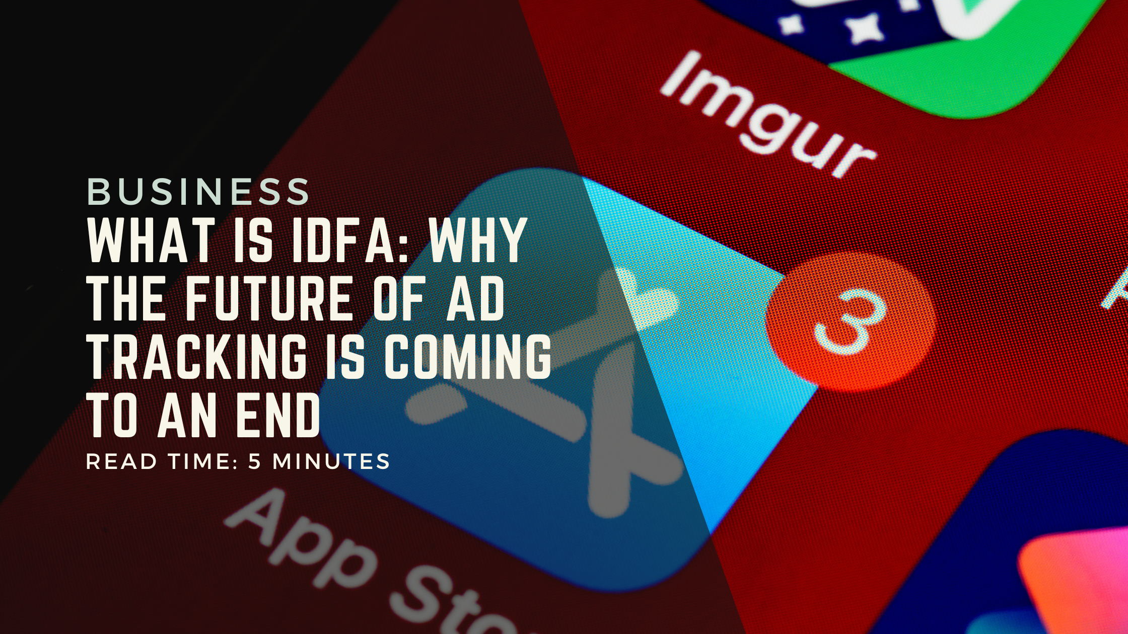 What Is IDFA: Why the Future of Ad Tracking Is Coming to an End