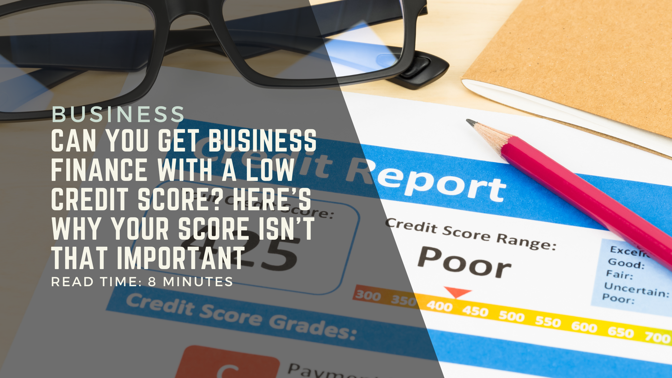 Can You Get Business Finance With a Low Credit Score? Here’s Why Your Score Isn’t That Important