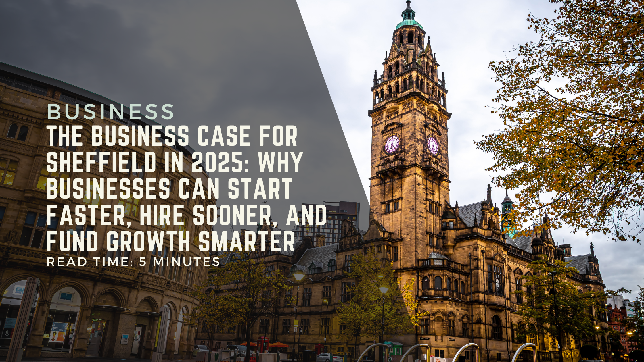 The Business Case for Sheffield in 2025: Why Businesses Can Start Faster, Hire Sooner, and Fund Growth Smarter