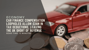 Car Finance Compensation Loopholes Allow £2bn in Tax Deductions, Leaving the UK Short of Revenue.png