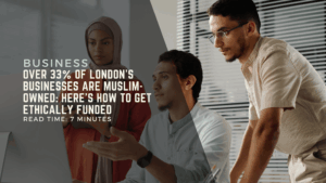 Over 33% of London’s Businesses Are Muslim-Owned Here's How To Get Ethically Funded.png