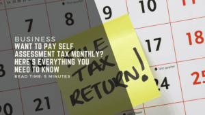 Want To Pay Self Assessment Tax Monthly? Here's Everything You Need To Know