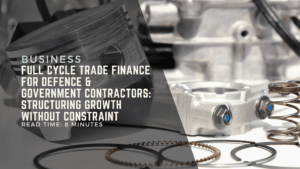 Full Cycle Trade Finance for Defence & Government Contractors Structuring Growth Without Constraint.png