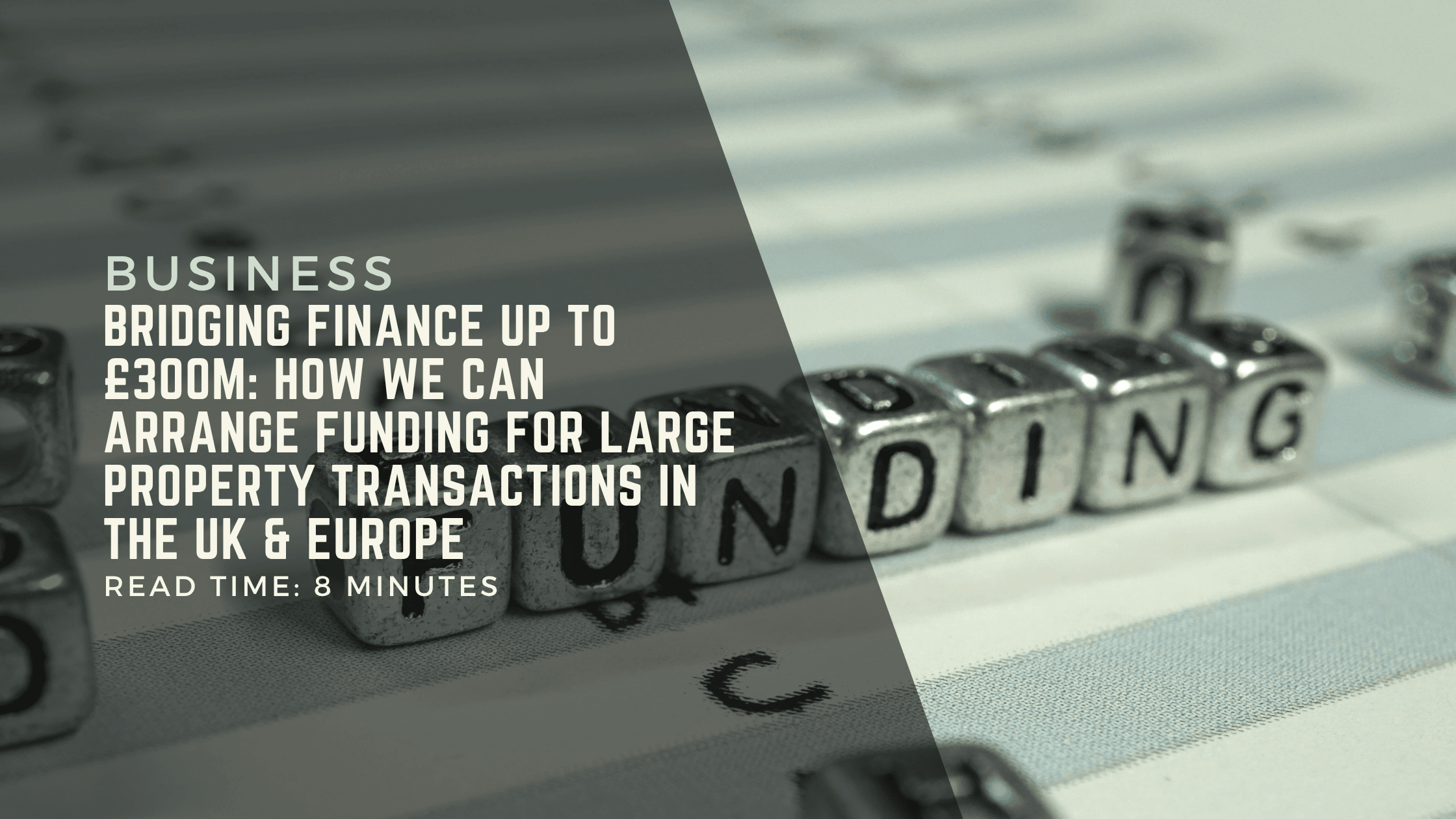 Bridging Finance Up to £300m: How We Can Arrange Funding For Large Property Transactions in the UK & Europe