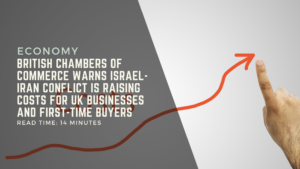 British-Chambers-of-Commerce-Warns-Israel-Iran-Conflict-Is-Raising-Costs-for-UK-Businesses-and-First-Time-Buyers.png