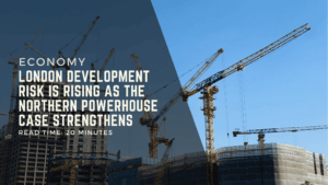 London Development Risk Is Rising as the Northern Powerhouse Case Strengthens.png