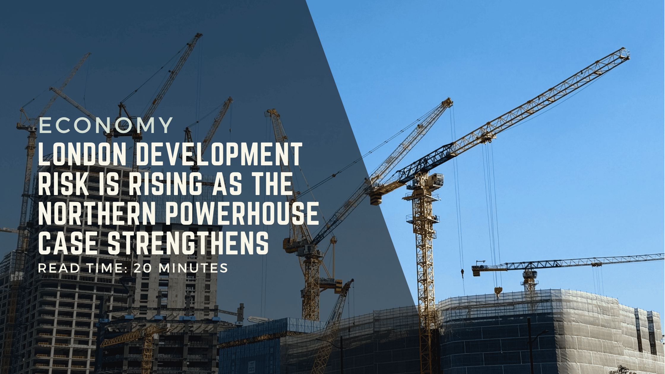London Development Risk Is Rising as the Northern Powerhouse Case Strengthens