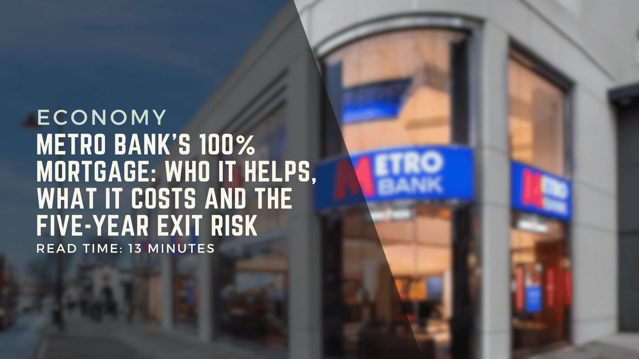 Metro Bank’s 100% Mortgage: Who It Helps, What It Costs and the Five-Year Exit Risk